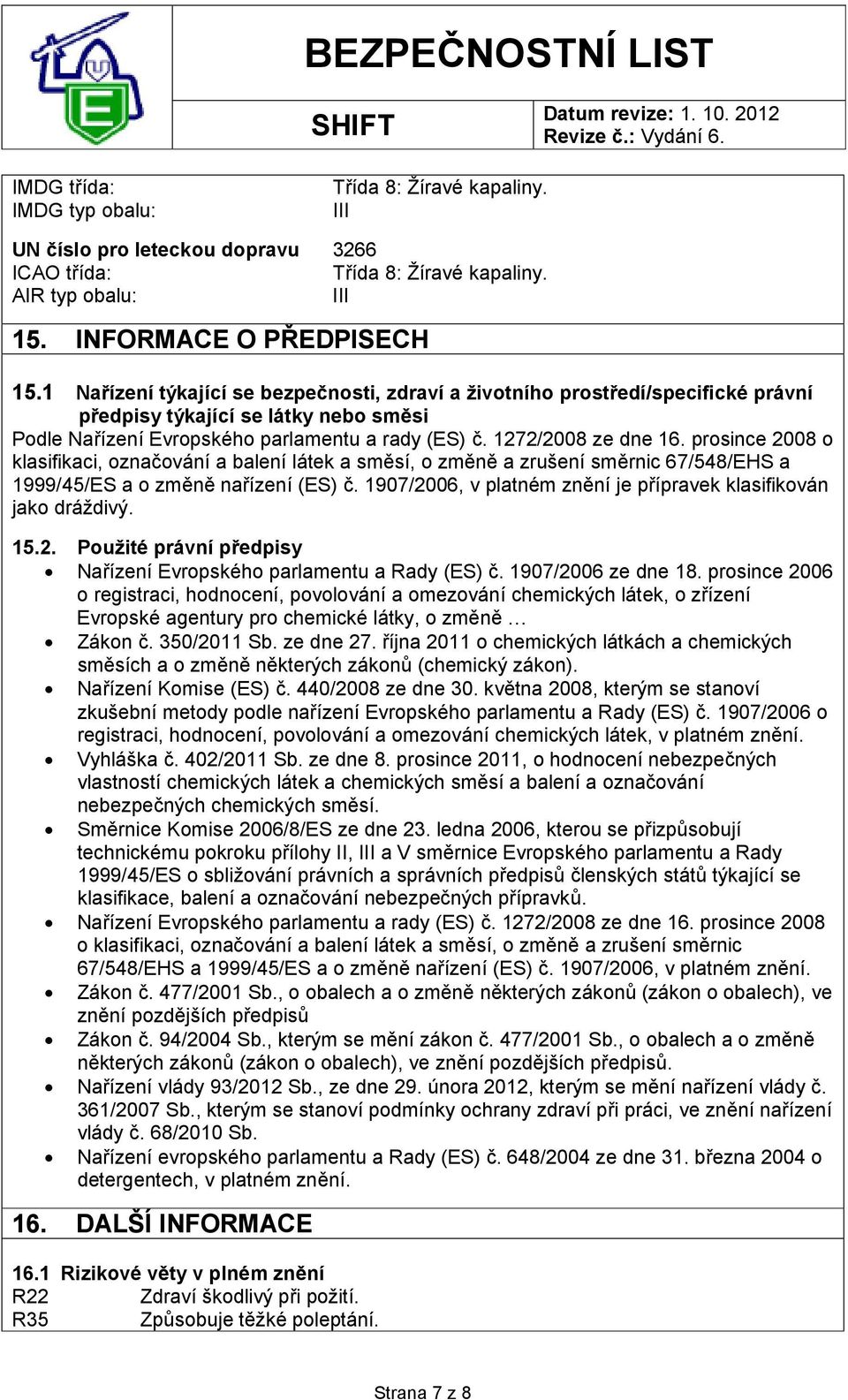 prosince 2008 o klasifikaci, označování a balení látek a směsí, o změně a zrušení směrnic 67/548/EHS a 1999/45/ES a o změně nařízení (ES) č.