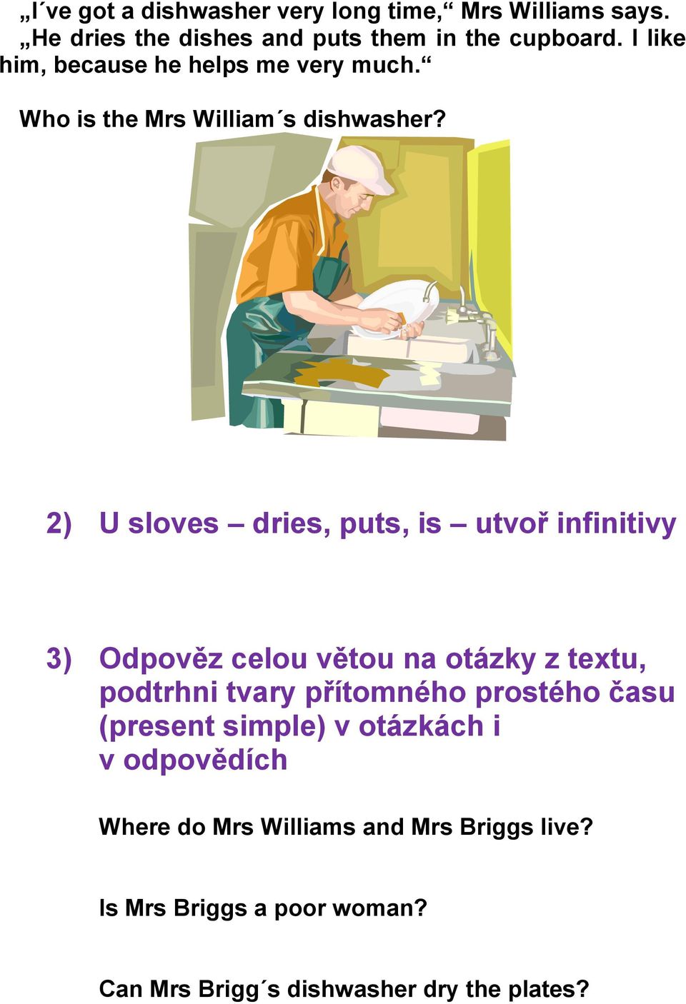 2) U sloves dries, puts, is utvoř infinitivy 3) Odpověz celou větou na otázky z textu, podtrhni tvary přítomného