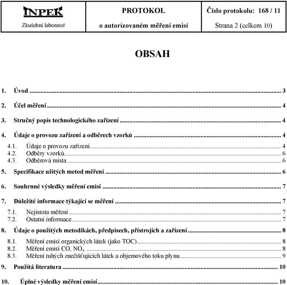 Souhrnné výsledky měření emisí... 7 7. Důležité informace týkající se měření... 7 7.1. Nejistota měření... 7 7.2. Ostatní informace... 7 8.