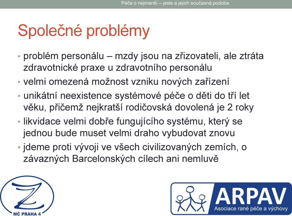 nejkratší rodičovská dovolená je 2 roky likvidace velmi dobře fungujícího systému, který se jednou bude muset velmi