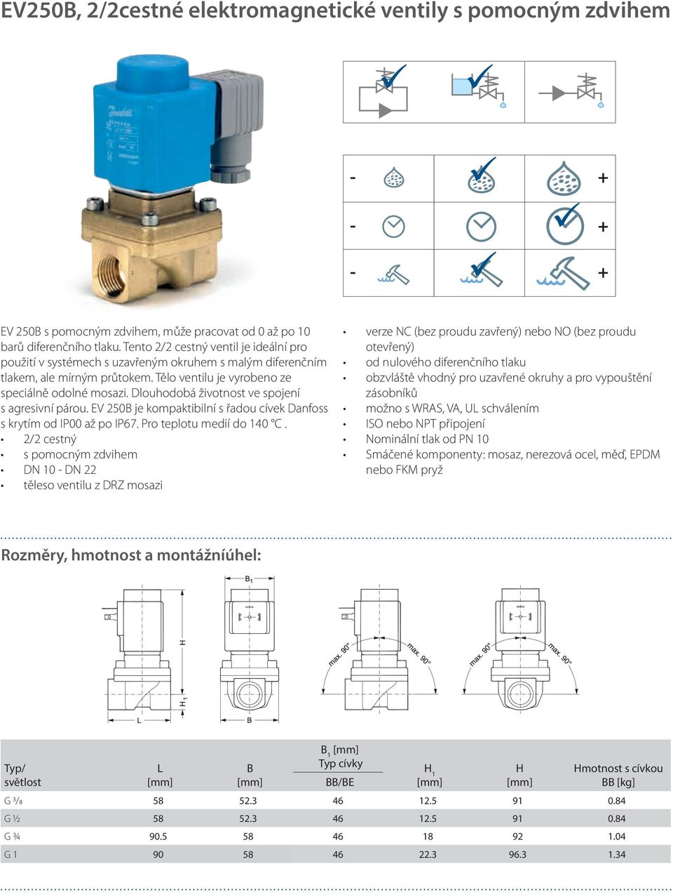 Dlouhodobá životnost ve spojení s agresivní párou. EV 250B je kompaktibilní s řadou cívek Danfoss s krytím od IP00 až po IP67. Pro teplotu medií do 140 C.