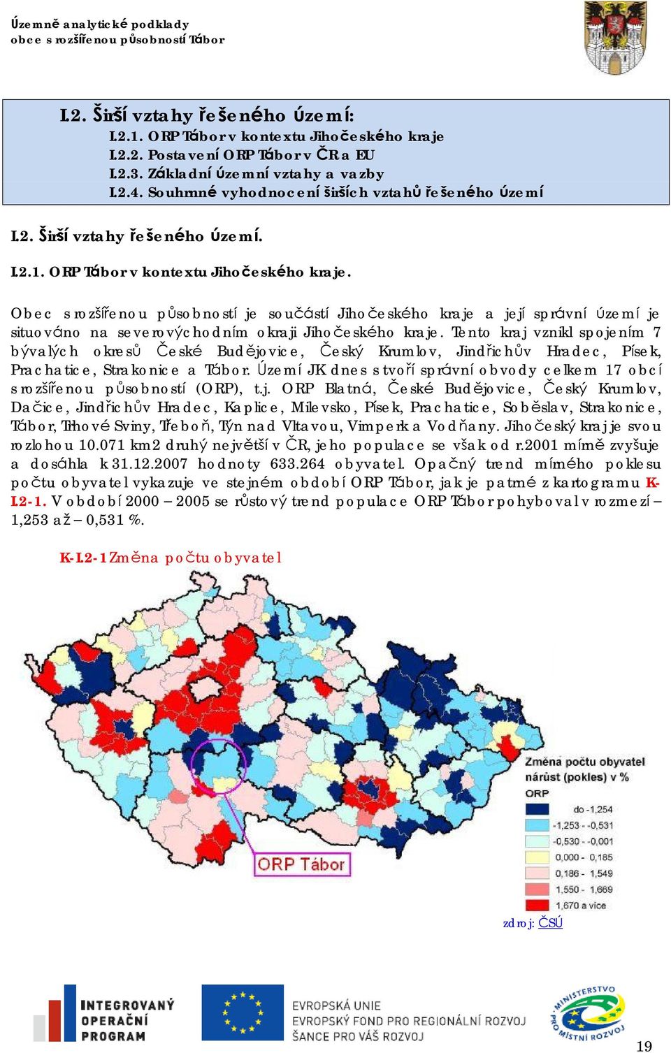 Obec s rozšířenou působností je součá stí Jihočeského kraje a její správní území je situová no na severovýchodním okraji Jihočeského kraje.