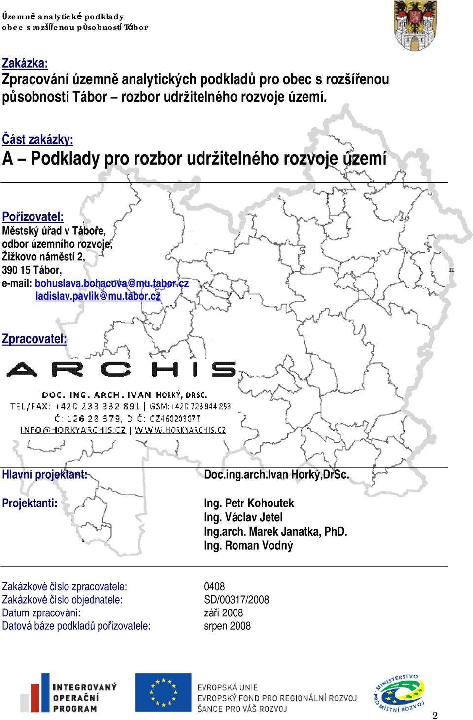 e-mail: bohuslava.bohacova@mu.tabor.cz ladislav.pavlik@mu.tabor.cz Zpracovatel: Hlavní projektant: Projektanti: Doc.ing.arch.Ivan Horký,DrSc. Ing. Petr Kohoutek Ing.