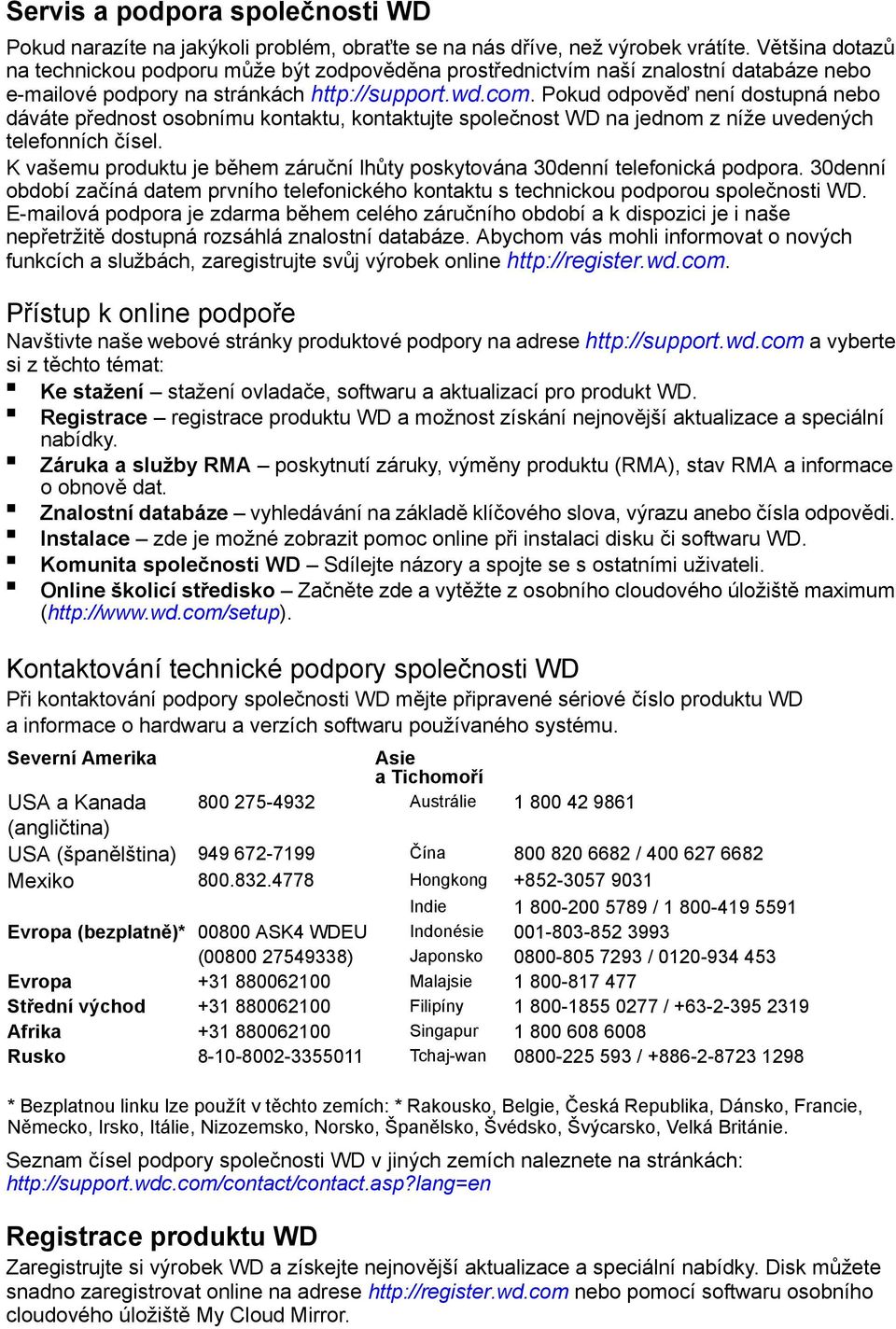 Pokud odpověď není dostupná nebo dáváte přednost osobnímu kontaktu, kontaktujte společnost WD na jednom z níže uvedených telefonních čísel.