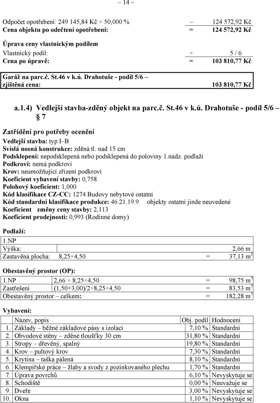 nad 15 cm Podsklepení: nepodsklepená nebo podsklepená do poloviny 1.nadz.