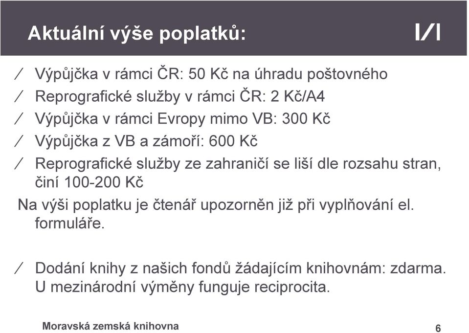 zahraničí se lišídle rozsahu stran, činí 100-200 Kč Na výši poplatku je čtenář upozorněn již při vyplňování