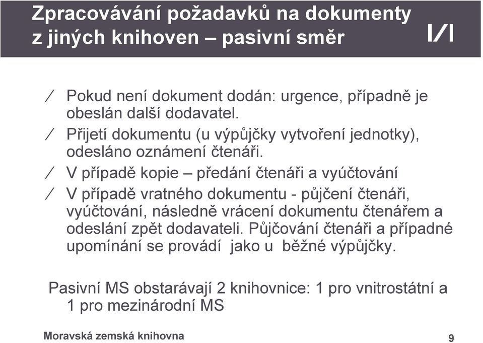 V případě kopie předání čtenáři a vyúčtování V případě vratného dokumentu - půjčení čtenáři, vyúčtování, následně vrácení dokumentu