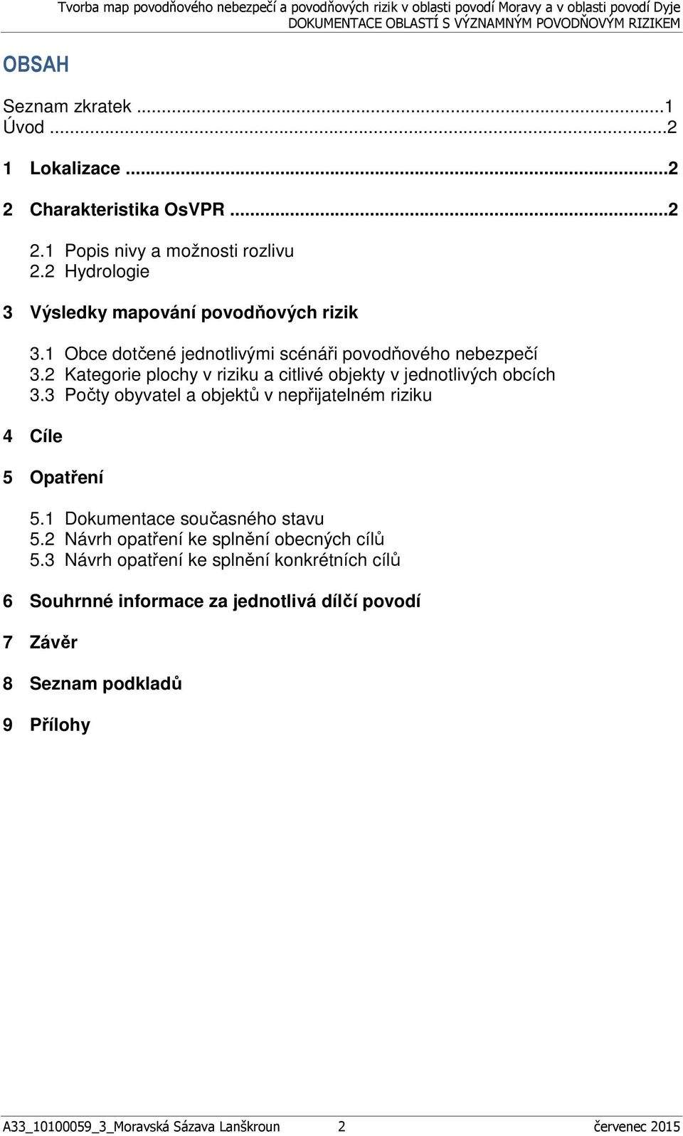 2 Kategorie plochy v riziku a citlivé objekty v jednotlivých obcích 3.3 Počty obyvatel a objektů v 4 Cíle 5 Opatření 5.1 Dokumentace současného stavu 5.