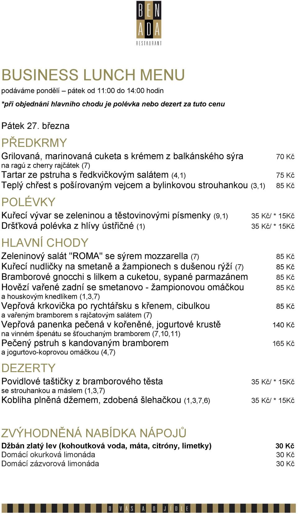 mozzarella (7) Kuřecí nudličky na smetaně a žampionech s dušenou rýží (7) Bramborové gnocchi s lilkem a cuketou, sypané parmazánem Hovězí vařené