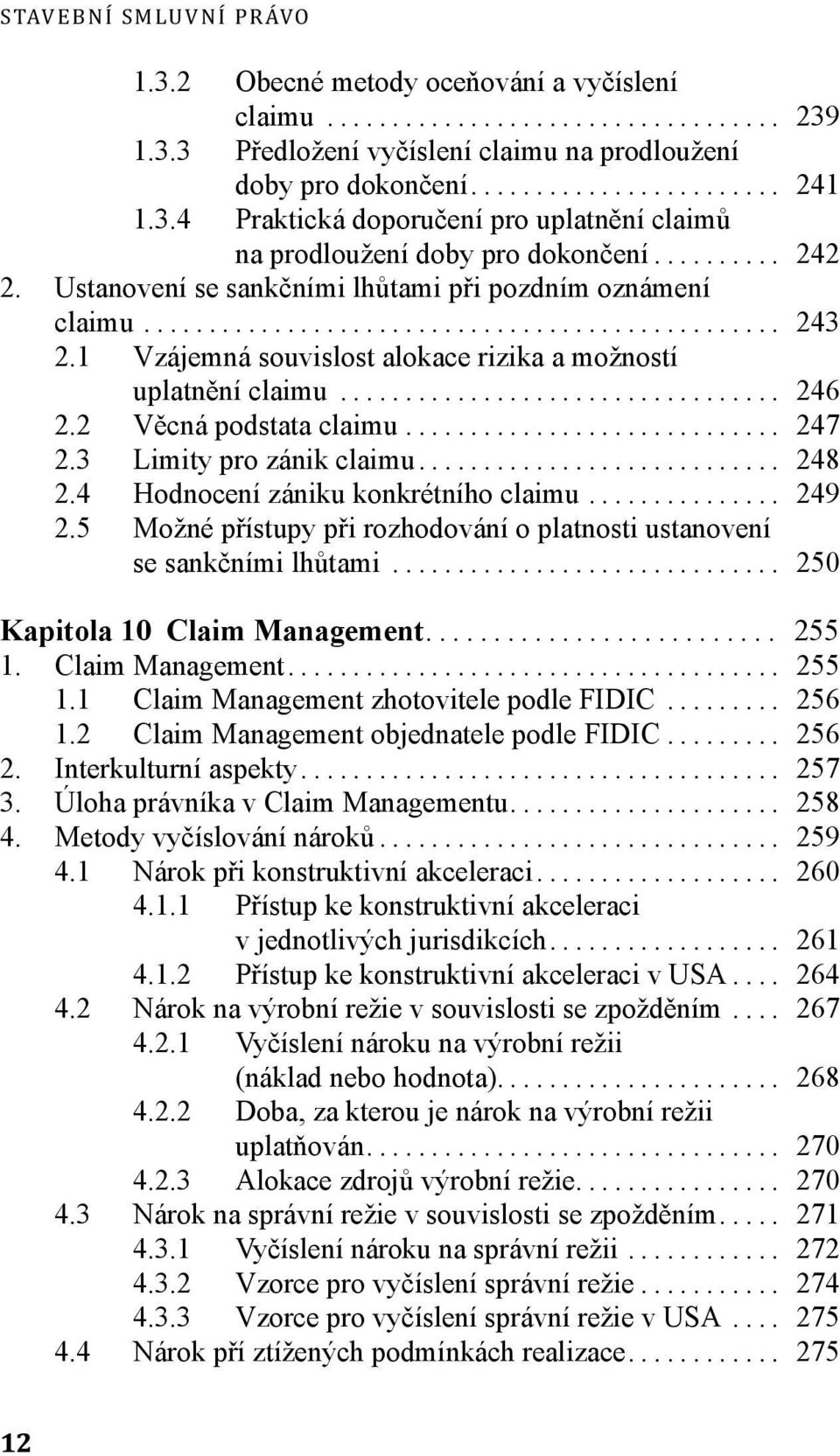 3 Limity pro zánik claimu... 248 2.4 Hodnocení zániku konkrétního claimu... 249 2.5 Možné přístupy při rozhodování o platnosti ustanovení se sankčními lhůtami... 250 Kapitola 10 Claim Management.