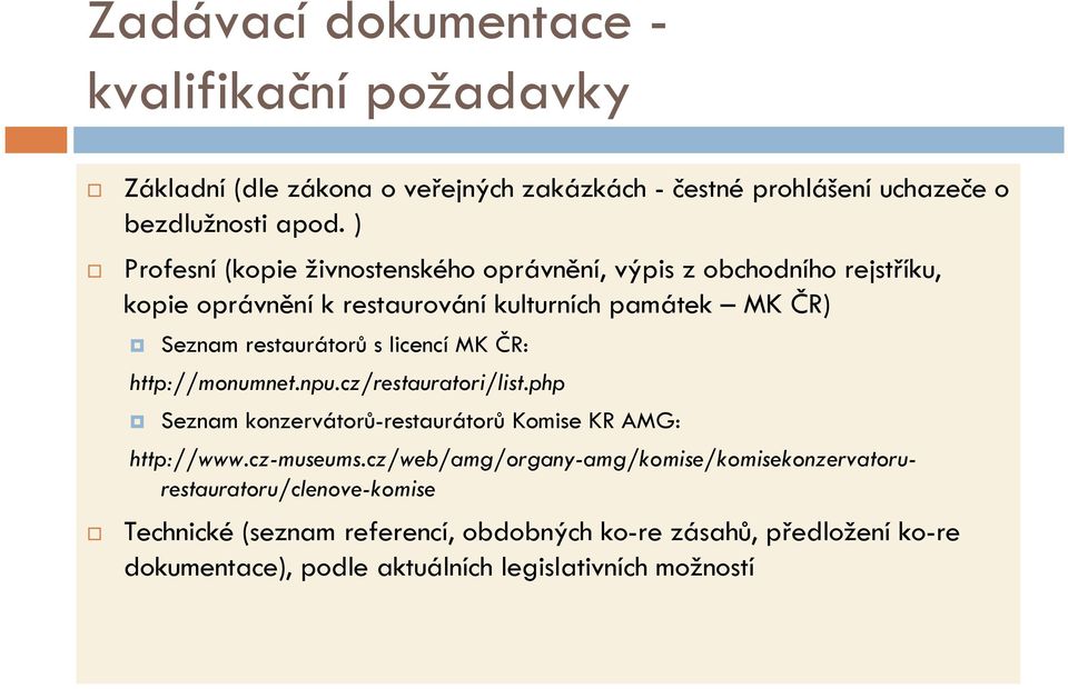 licencí MK ČR: http://monumnet.npu.cz/restauratori/list.php Seznam konzervátorů-restaurátorů Komise KR AMG: http://www.cz-museums.