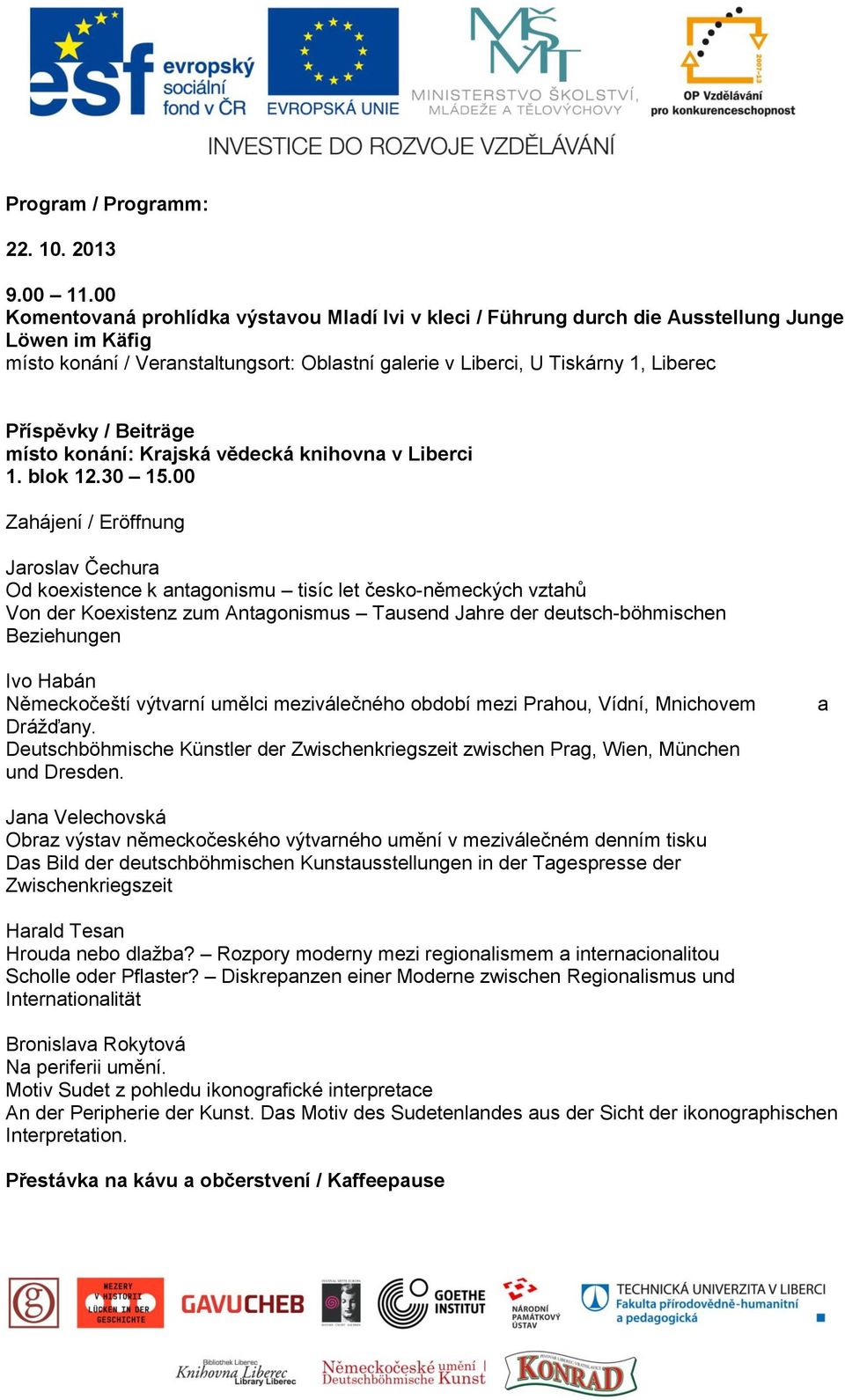 / Beiträge místo konání: Krajská vědecká knihovna v Liberci 1. blok 12.30 15.