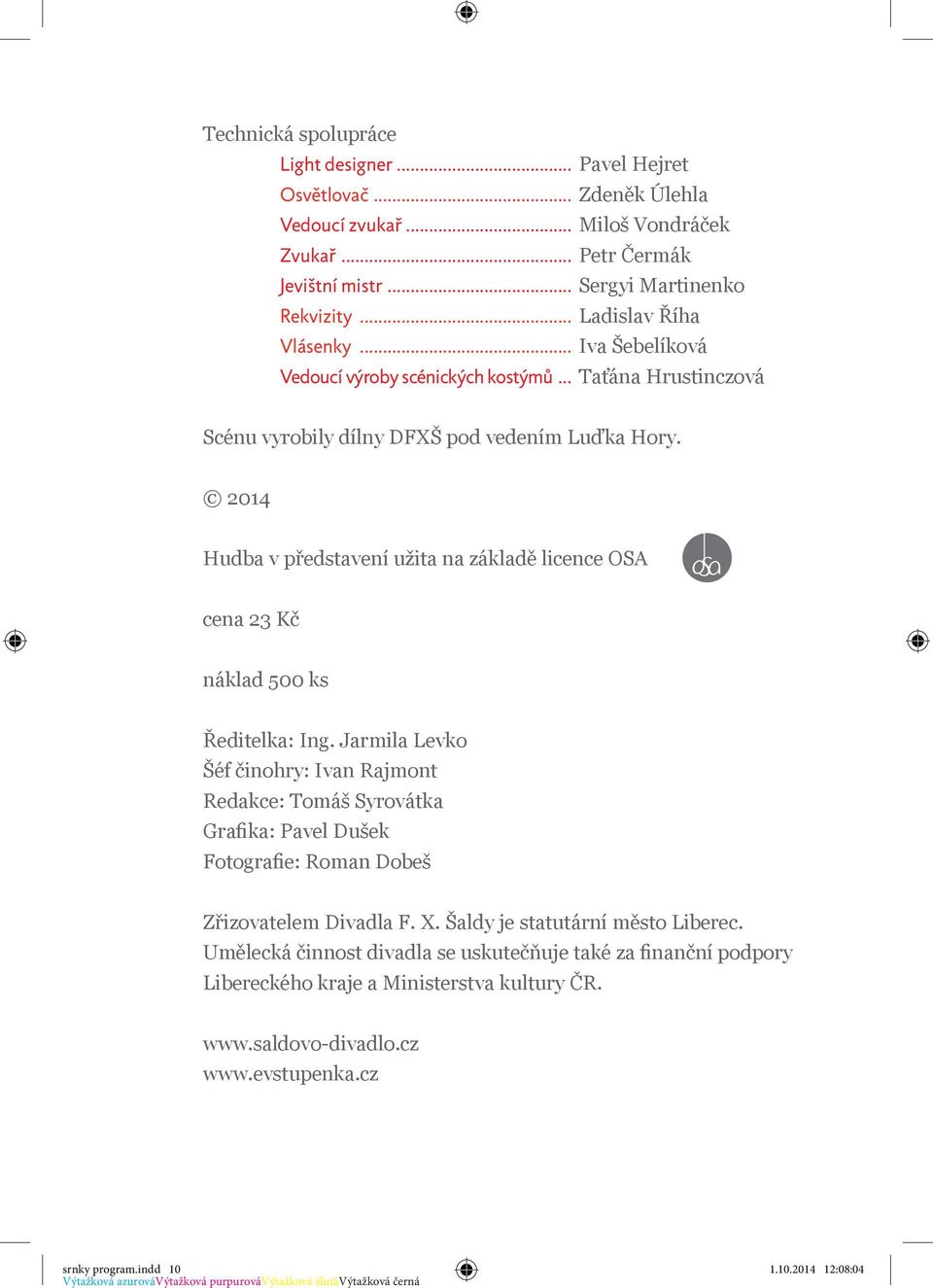 2014 Hudba v představení užita na základě licence OSA cena 23 Kč náklad 500 ks Ředitelka: Ing.
