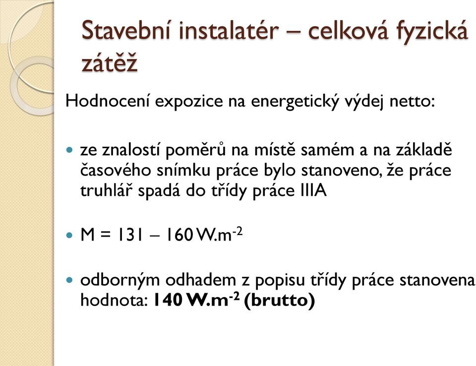 práce bylo stanoveno, ţe práce truhlář spadá do třídy práce IIIA M = 131 160