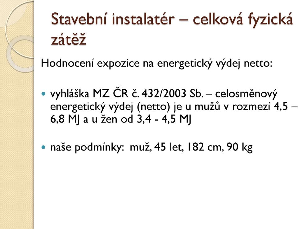 celosměnový energetický výdej (netto) je u muţů v rozmezí 4,5