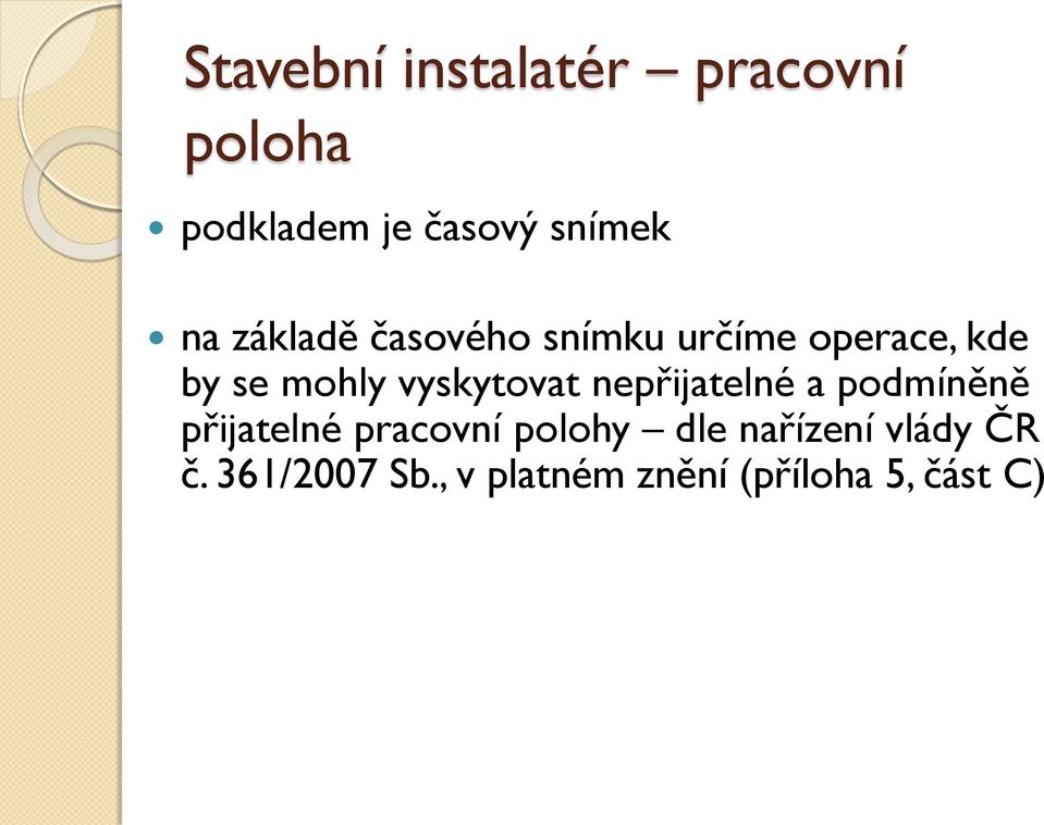 vyskytovat nepřijatelné a podmíněně přijatelné pracovní polohy