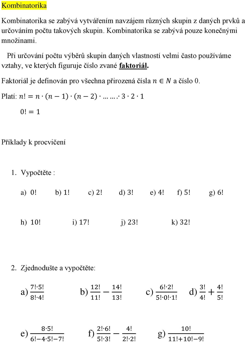 Při určování počtu výběrů skupin daných vlastností velmi často používáme vztahy, ve kterých figuruje číslo zvané