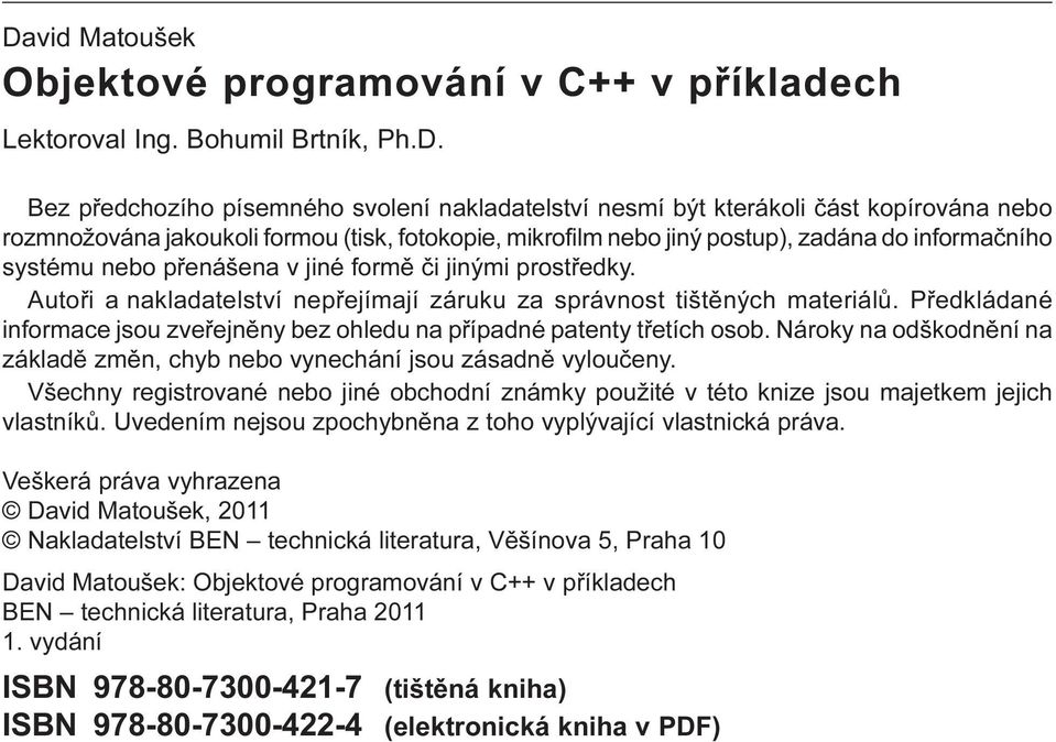 Autoøi a nakladatelství nepøejímají záruku za správnost tištìných materiálù. Pøedkládané informace jsou zveøejnìny bez ohledu na pøípadné patenty tøetích osob.