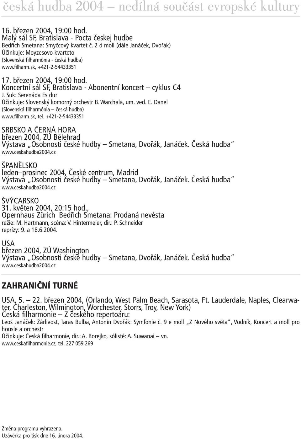 Koncertní sál SF, Bratislava - Abonentní koncert cyklus C4 J. Suk: Serenáda Es dur Účinkuje: Slovenský komorný orchestr B. Warchala, um. ved. E. Danel (Slovenská filharmónia česká hudba) www.filharm.sk, tel.