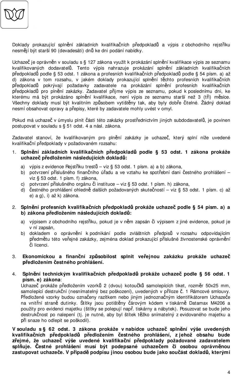 Tento výpis nahrazuje prokázání spln ní základních kvalifika ních edpoklad podle 53 odst. 1 zákona a profesních kvalifika ních p edpoklad podle 54 písm.