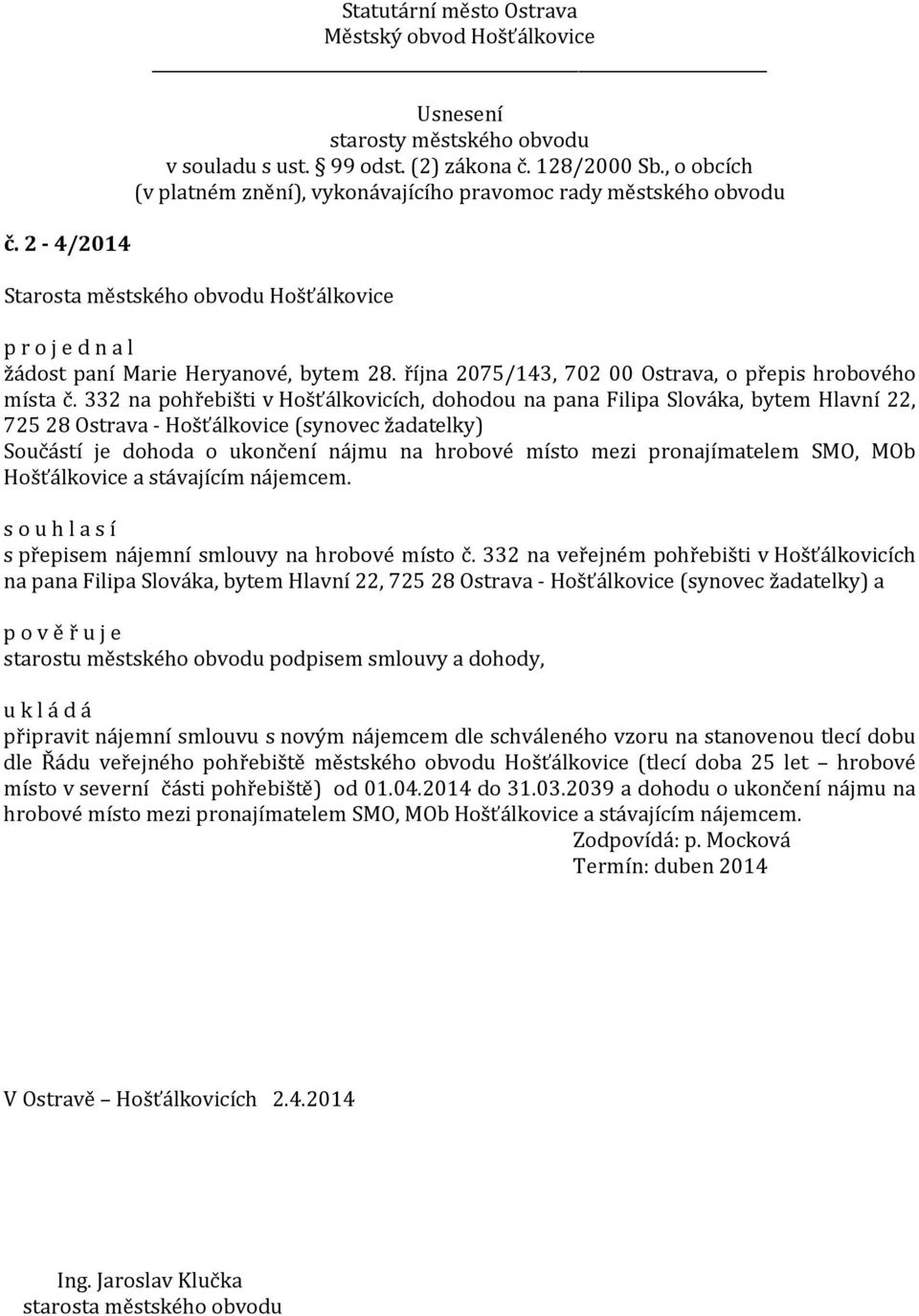 pronajímatelem SMO, MOb Hošťálkovice a stávajícím nájemcem. s přepisem nájemní smlouvy na hrobové místo č.