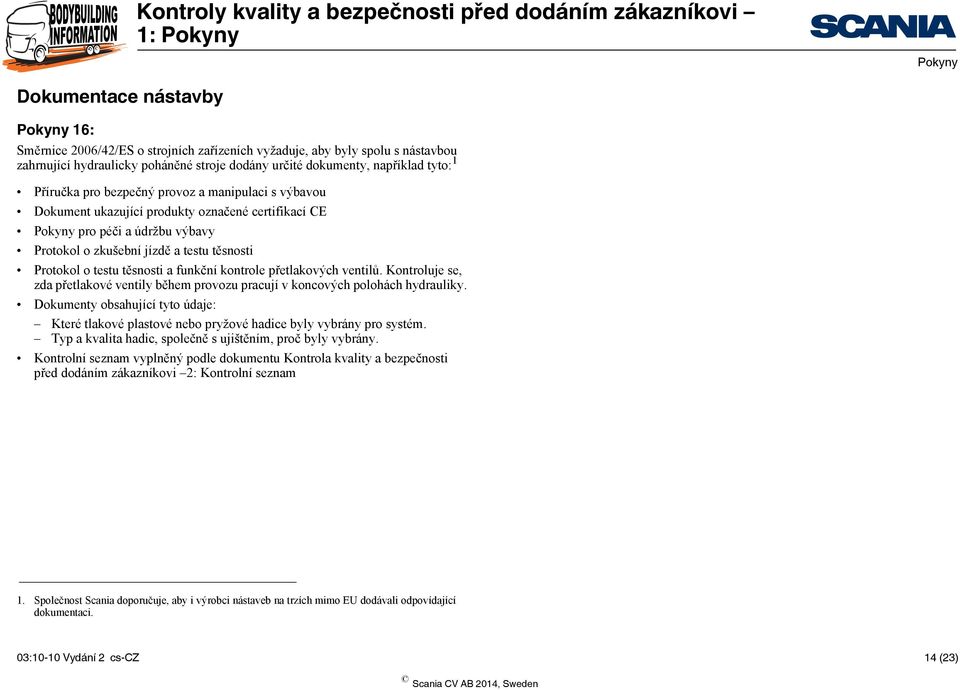 kontrole přetlakových ventilů. Kontroluje se, zda přetlakové ventily během provozu pracují v koncových polohách hydrauliky.