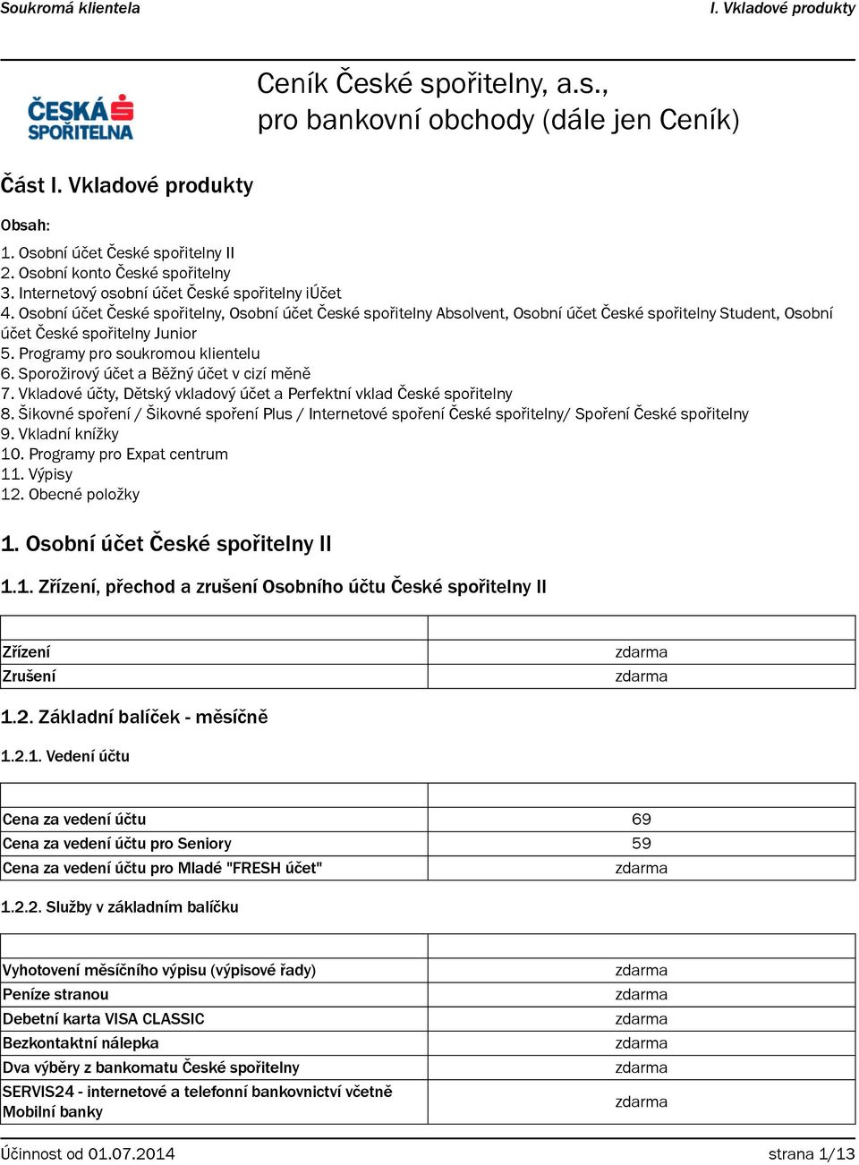 Sporožirový účet a Běžný účet v cizí měně 7. Vkladové účty, Dětský vkladový účet a Perfektní vklad České spořitelny 8.