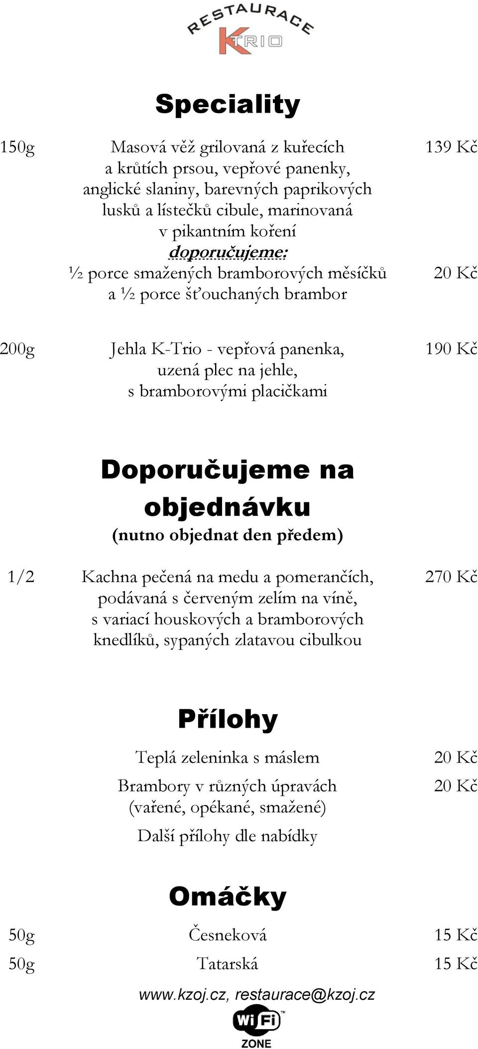 Doporučujeme na objednávku (nutno objednat den předem) 1/2 Kachna pečená na medu a pomerančích, podávaná s červeným zelím na víně, s variací houskových a bramborových