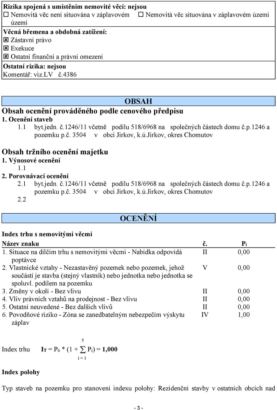 p.1246 a pozemku p.č. 3504 v obci Jirkov, k.ú.jirkov, okres Chomutov Obsah tržního ocenění majetku 1. Výnosové ocenění 1.1 2. Porovnávací ocenění 2.1 byt.jedn. č.