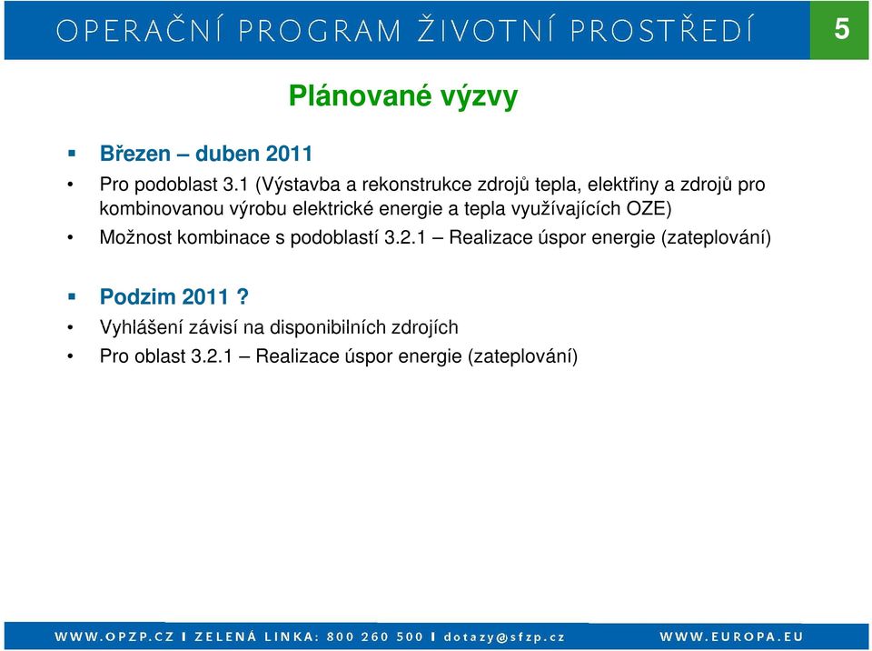 elektrické energie a tepla využívajících OZE) Možnost kombinace s podoblastí 3.2.