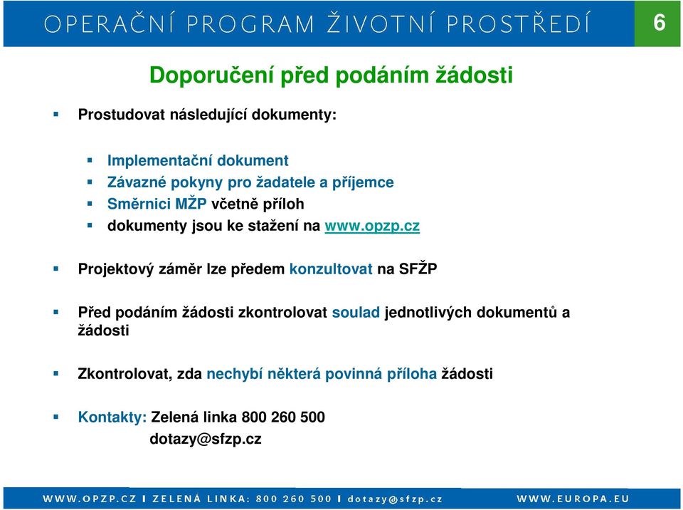 cz Projektový záměr lze předem konzultovat na SFŽP Před podáním žádosti zkontrolovat soulad jednotlivých