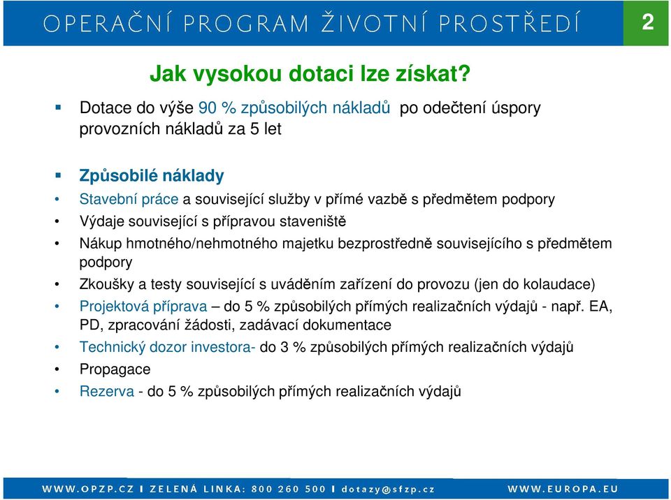 podpory Výdaje související s přípravou staveniště Nákup hmotného/nehmotného majetku bezprostředně souvisejícího s předmětem podpory Zkoušky a testy související s