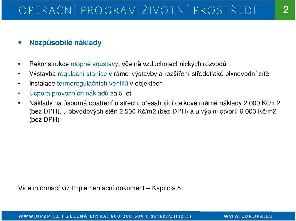 nákladů za 5 let Náklady na úsporná opatření u střech, přesahující celkové měrné náklady 2 000 Kč/m2 (bez DPH), u