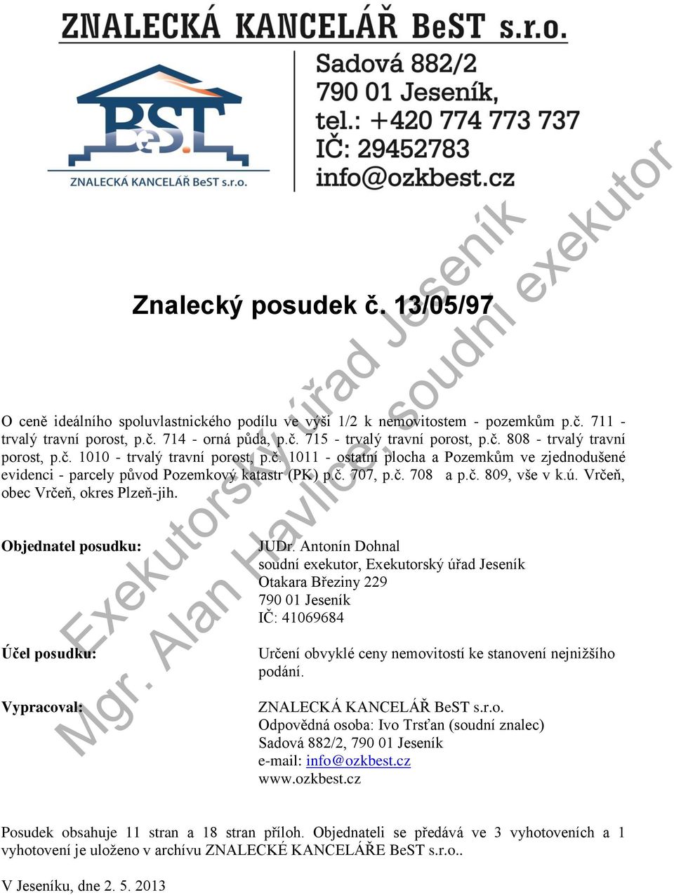 ú. Vrčeň, obec Vrčeň, okres Plzeň-jih. Objednatel posudku: Účel posudku: Vypracoval: JUDr.