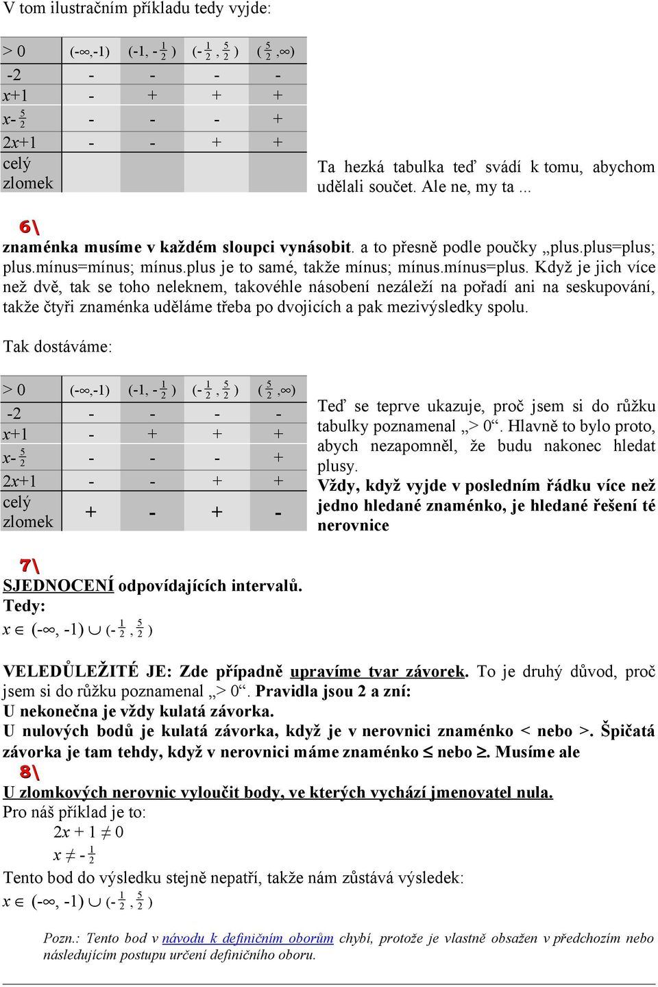 Když je jich více než dvě, tak se toho neleknem, takovéhle násobení nezáleží na pořadí ani na seskupování, takže čtyři znaménka uděláme třeba po dvojicích a pak mezivýsledky spolu.