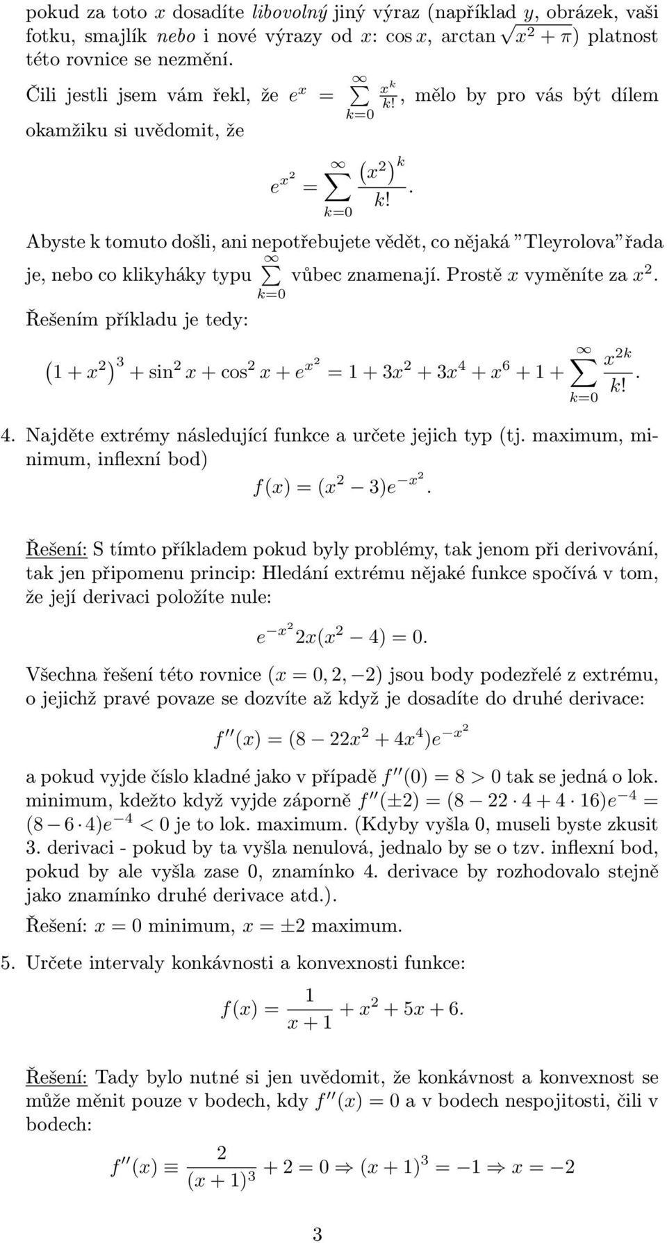 Prostě x vyměníte za x. Řešením příkladu je tedy: +x ) + sin x + cos x + e x + x +x 4 + x 6 + + x k k!. 4. Najděte extrémy následující funkce a určete jejich typ tj.