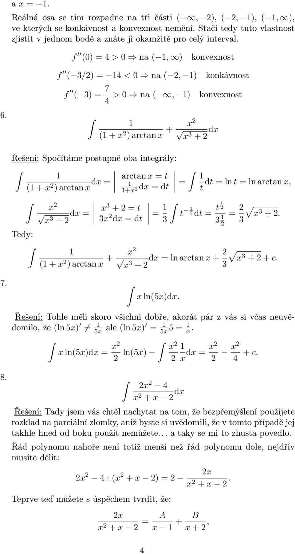 + x ) arctan x + x x + dx Řešení: Spočítáme postupně oba integrály: + x ) arctan x dx arctan x t +x dx dt dt ln t ln arctan x, t x x + dx x + t x dx dt t t dt x +.