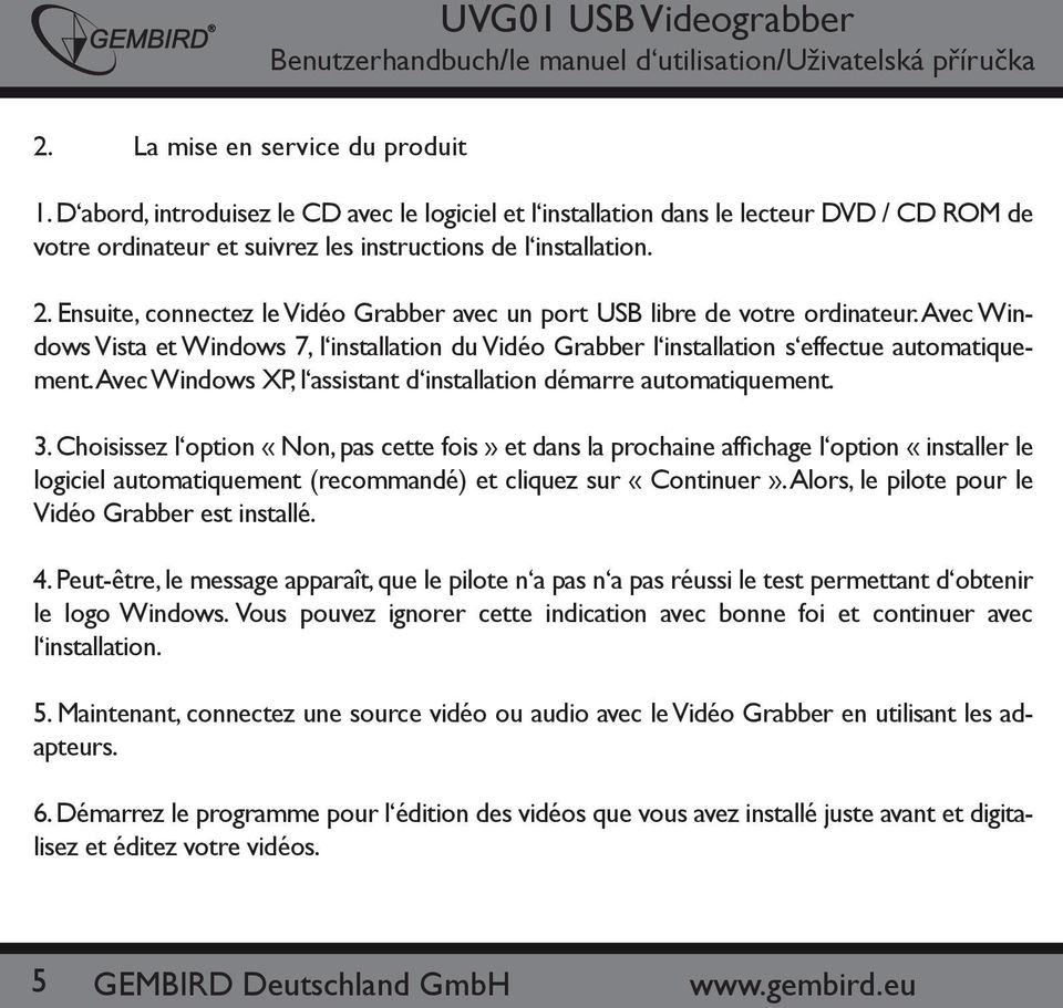 Avec Windows XP, l assistant d installation démarre automatiquement. 3.