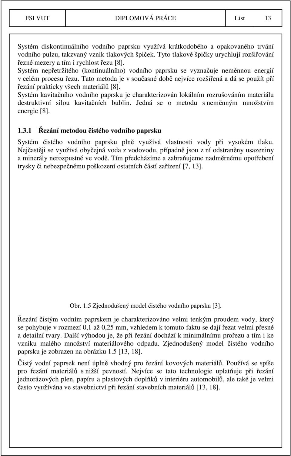 Tato metoda je v současné době nejvíce rozšířená a dá se použít pří řezání prakticky všech materiálů [8].