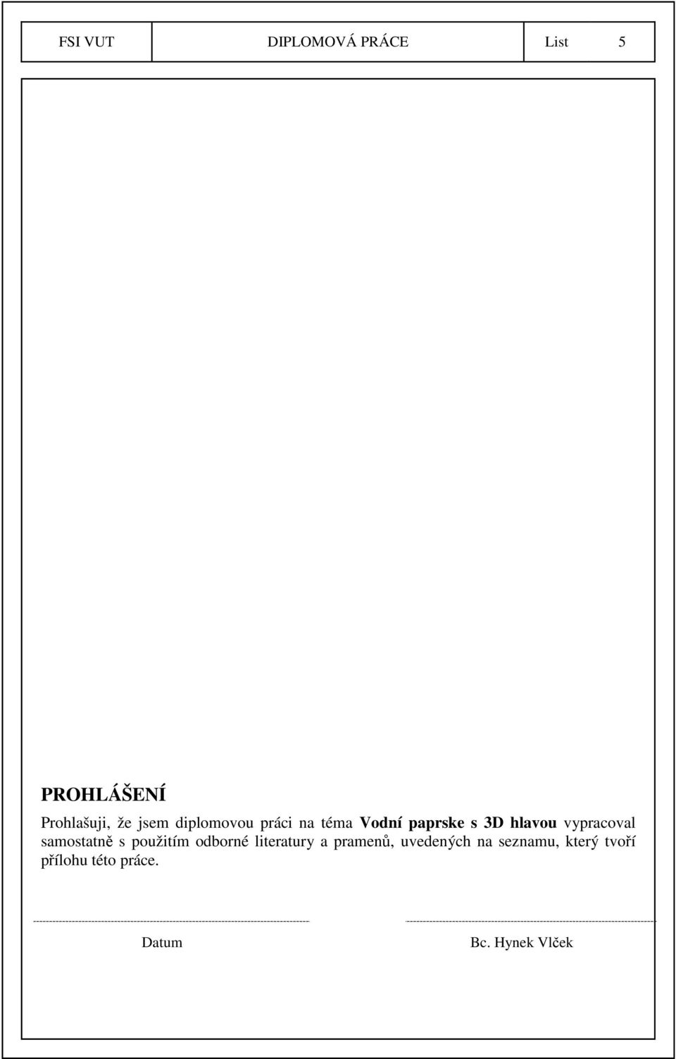 samostatně s použitím odborné literatury a pramenů, uvedených