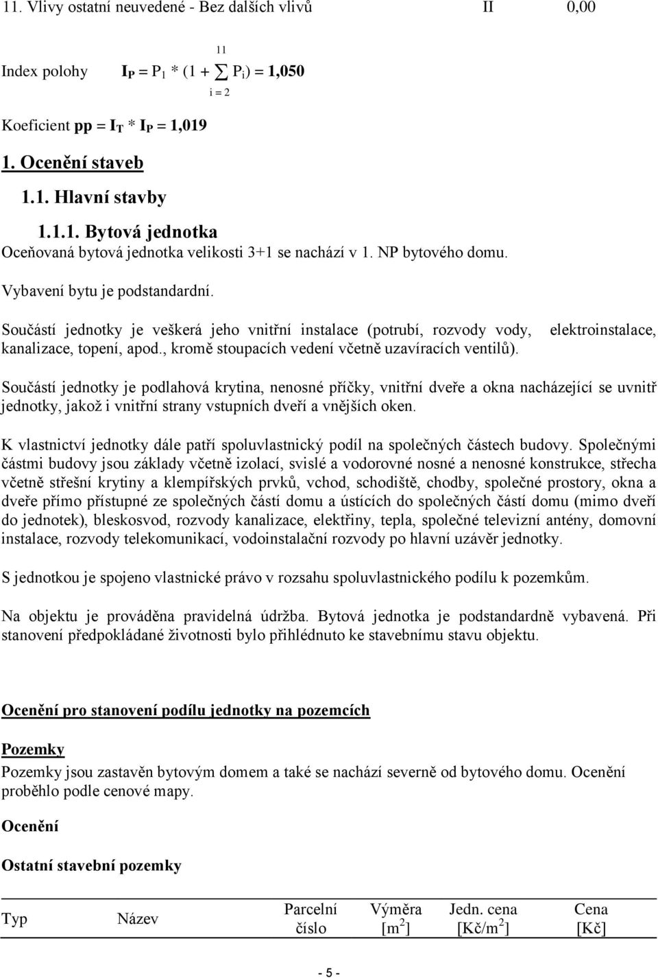 , kromě stoupacích vedení včetně uzavíracích ventilů).