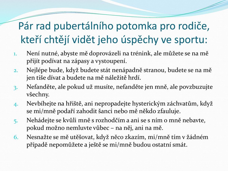 Nejlépe bude, když budete stát nenápadně stranou, budete se na mě jen tiše dívat a budete na mě náležitě hrdí. 3.