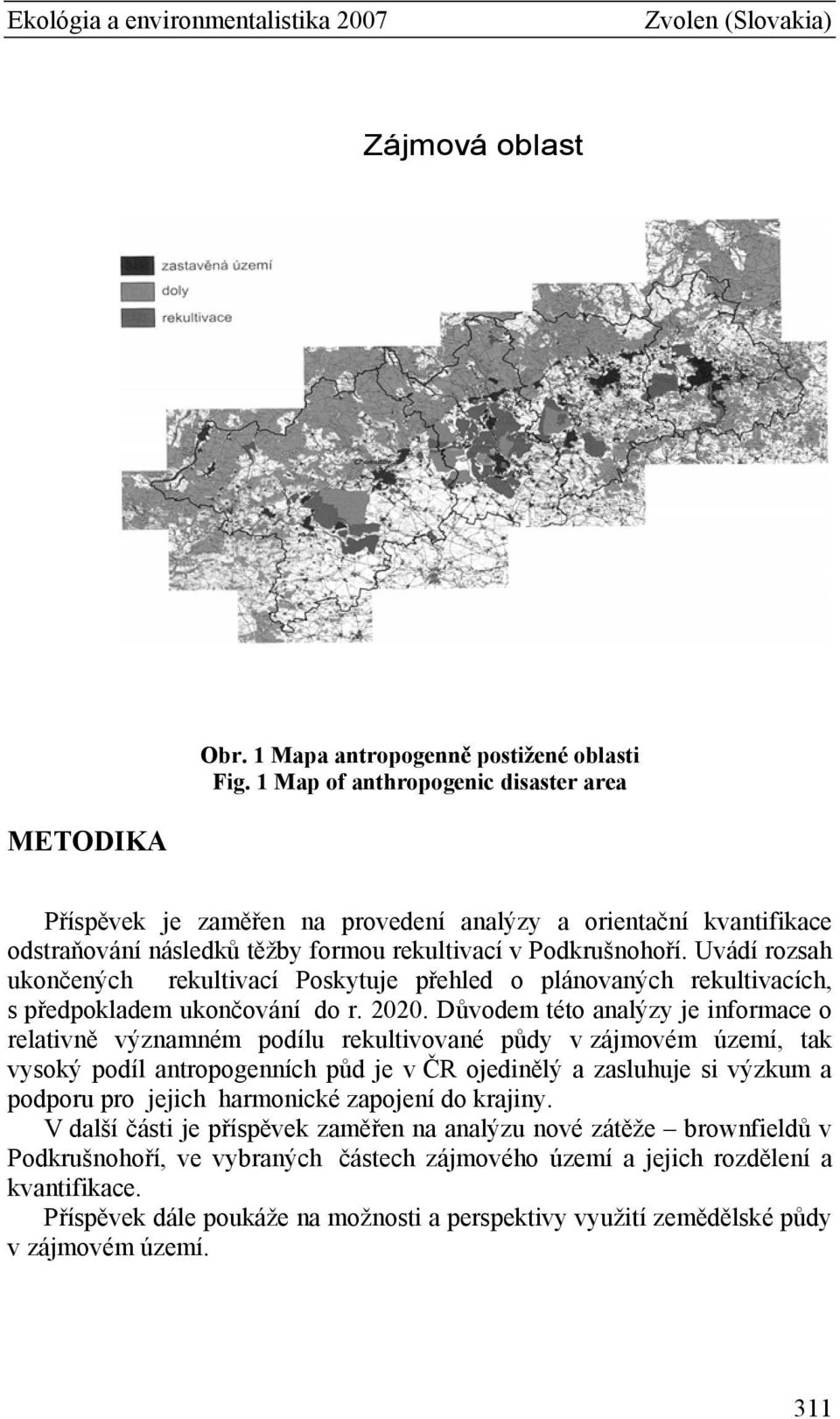 Uvádí rozsah ukončených rekultivací Poskytuje přehled o plánovaných rekultivacích, s předpokladem ukončování do r. 2020.