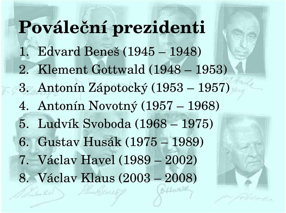 Antonín Novotný (1957 1968) 5. Ludvík Svoboda (1968 1975) 6.