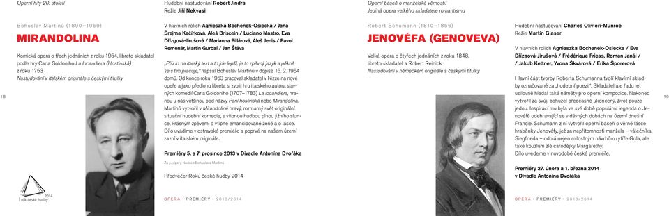 Nastudování v italském originále s českými titulky V hlavních rolích Agnieszka Bochenek-Osiecka / Jana Šrejma Kačírková, Aleš Briscein / Luciano Mastro, Eva Dřízgová-Jirušová / Marianna Pillárová,