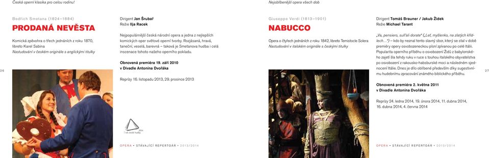 Šrubař Režie Ilja Racek Nejpopulárnější česká národní opera a jedna z nejlepších komických oper světové operní tvorby.