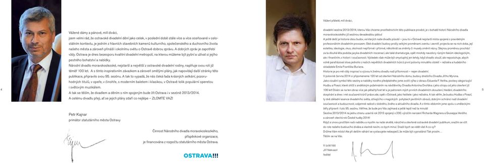 města a zároveň přináší i okolnímu světu o Ostravě dobrou zprávu. A dobrých zpráv je zapotřebí vždy.