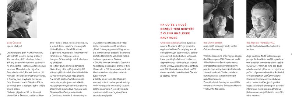 Z činohry jsem si vybrala Davida Jařaba Za vodou v režii Štěpána Pácla, od něhož jsem v poslední době viděla skvělé práce.