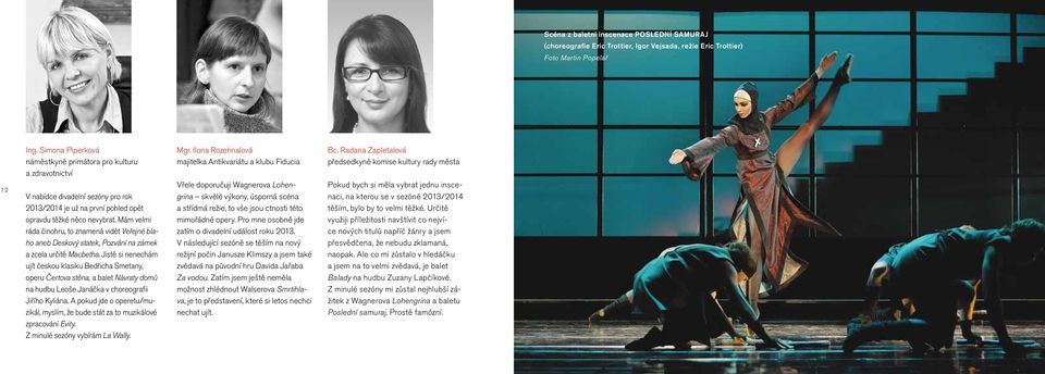 Radana Zapletalová předsedkyně komise kultury rady města Pokud bych si měla vybrat jednu inscenaci, na kterou se v sezóně 0/0 těším, bylo by to velmi těžké.