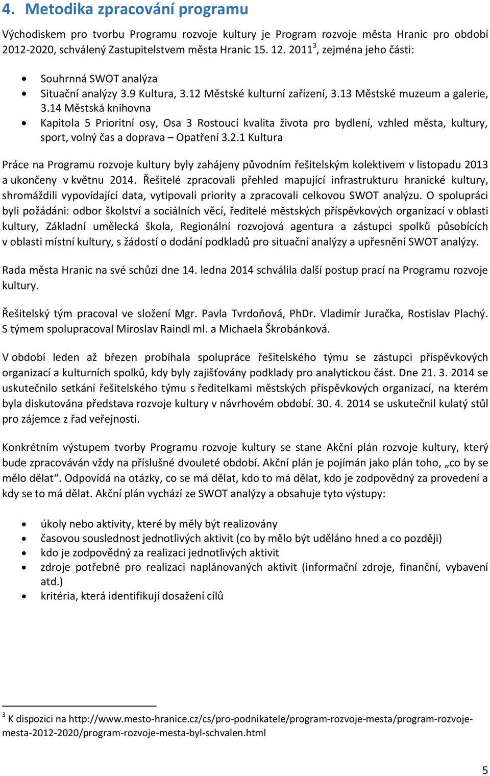 14 Městská knihovna Kapitola 5 Prioritní osy, Osa 3 Rostoucí kvalita života pro bydlení, vzhled města, kultury, sport, volný čas a doprava Opatření 3.2.